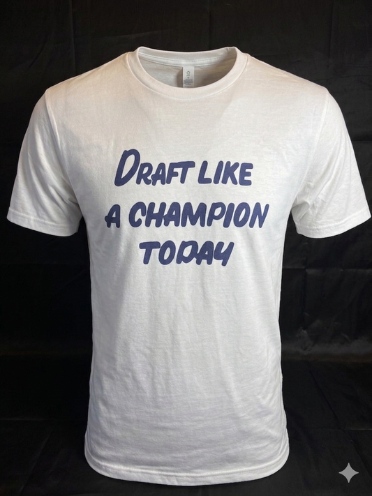 Draft Like A Champion Today Tee