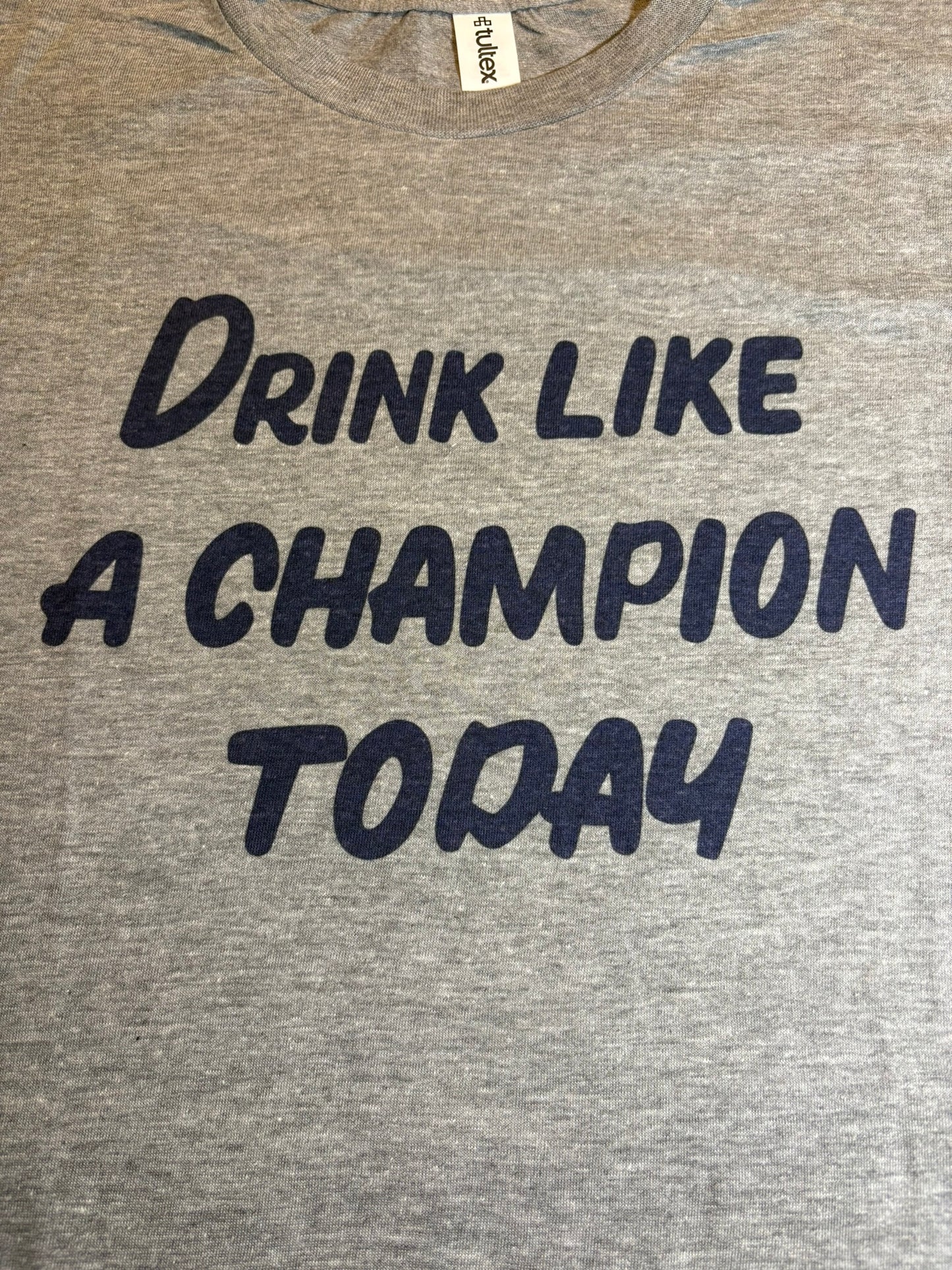 Drink Like A Champion Today Tee