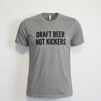 Draft Beer Not Kickers Tee