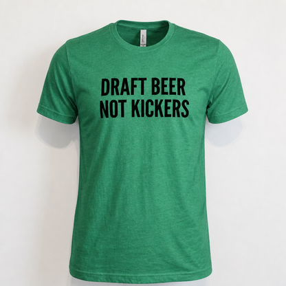Draft Beer Not Kickers Tee