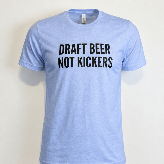 Draft Beer Not Kickers Tee
